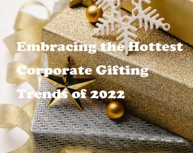 Embracing the Hottest Corporate Gifting Trends of 2022