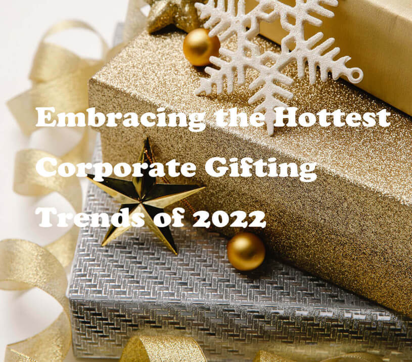Embracing the Hottest Corporate Gifting Trends of 2022