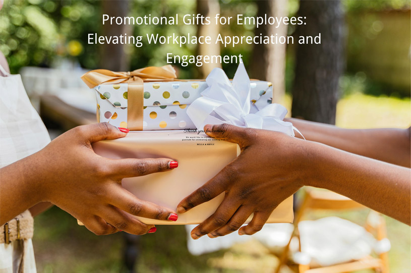Promotional Gifts for Employees Elevating Workplace Appreciation and Engagement
