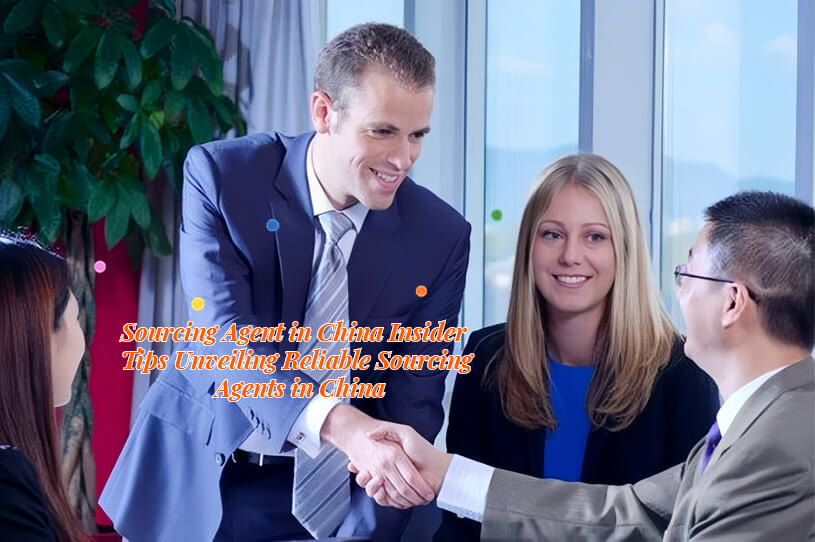 Sourcing Agent in China Insider Tips Unveiling Reliable Sourcing Agents in China