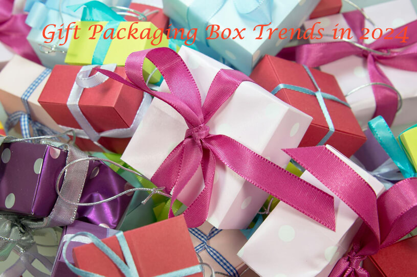Gift Packaging Box Trends to Watch in 2024